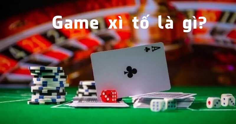 Game xì tố là gì?